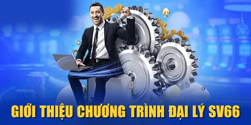 Giới thiệu chương trình đại lý SV66